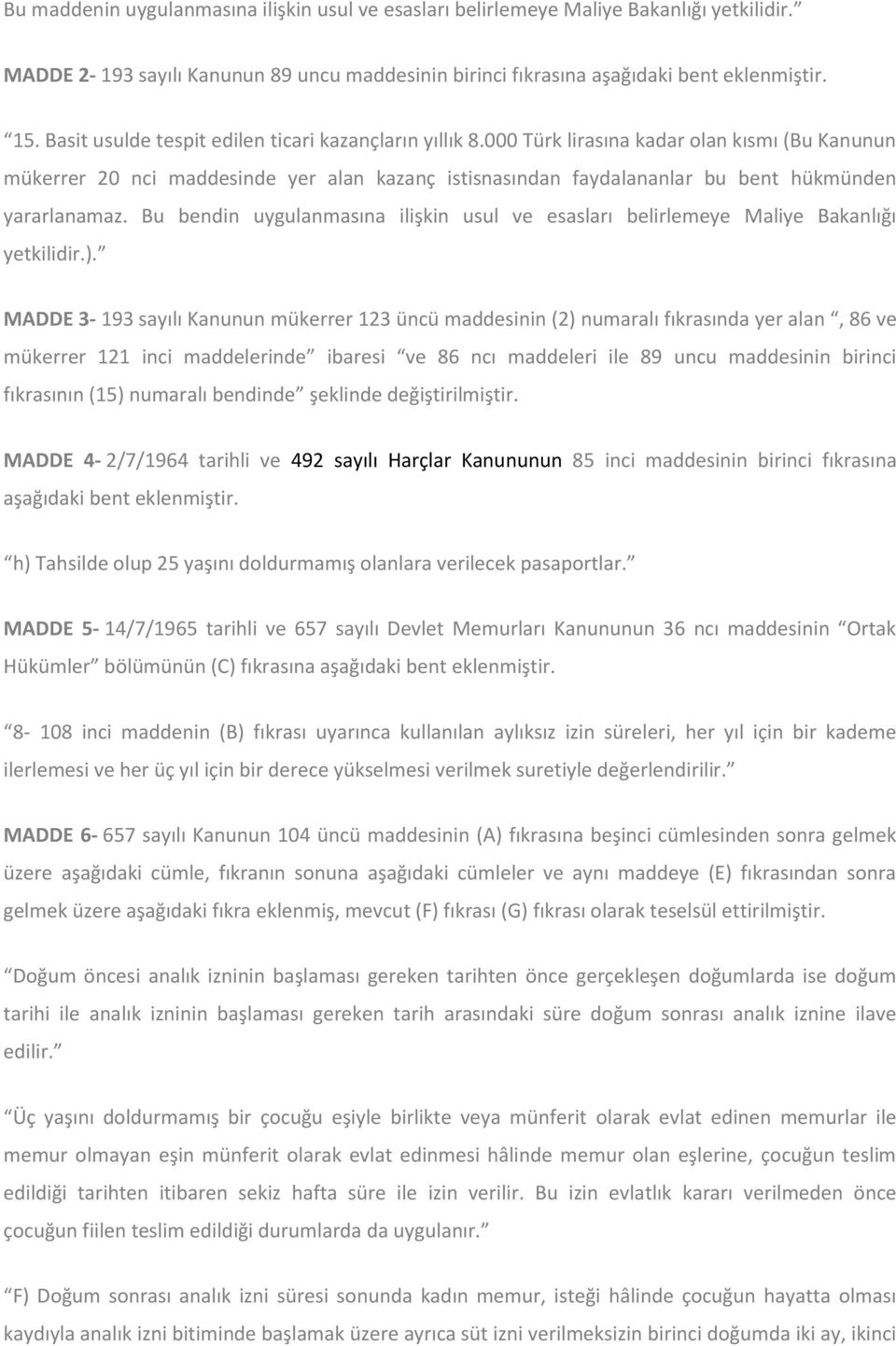 000 Türk lirasına kadar olan kısmı (Bu Kanunun mükerrer 20 nci maddesinde yer alan kazanç istisnasından faydalananlar bu bent hükmünden yararlanamaz.