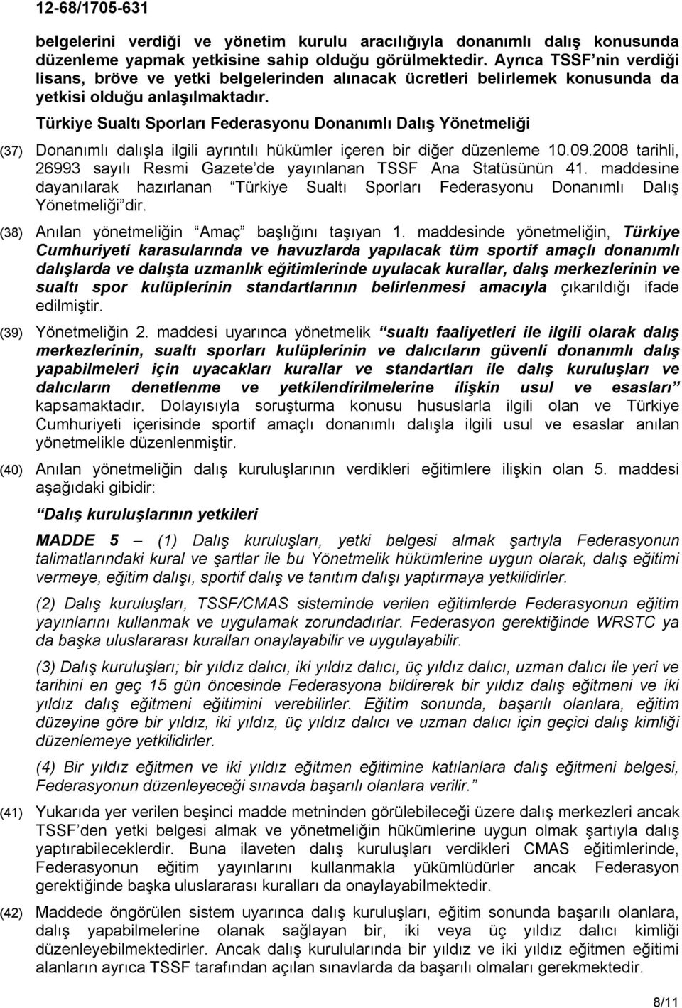 Türkiye Sualtı Sporları Federasyonu Donanımlı Dalış Yönetmeliği (37) Donanımlı dalışla ilgili ayrıntılı hükümler içeren bir diğer düzenleme 10.09.