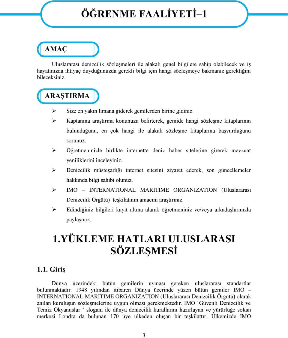 Kaptanına araģtırma konunuzu belirterek, gemide hangi sözleģme kitaplarının bulunduğunu, en çok hangi ile alakalı sözleģme kitaplarına baģvurduğunu sorunuz.