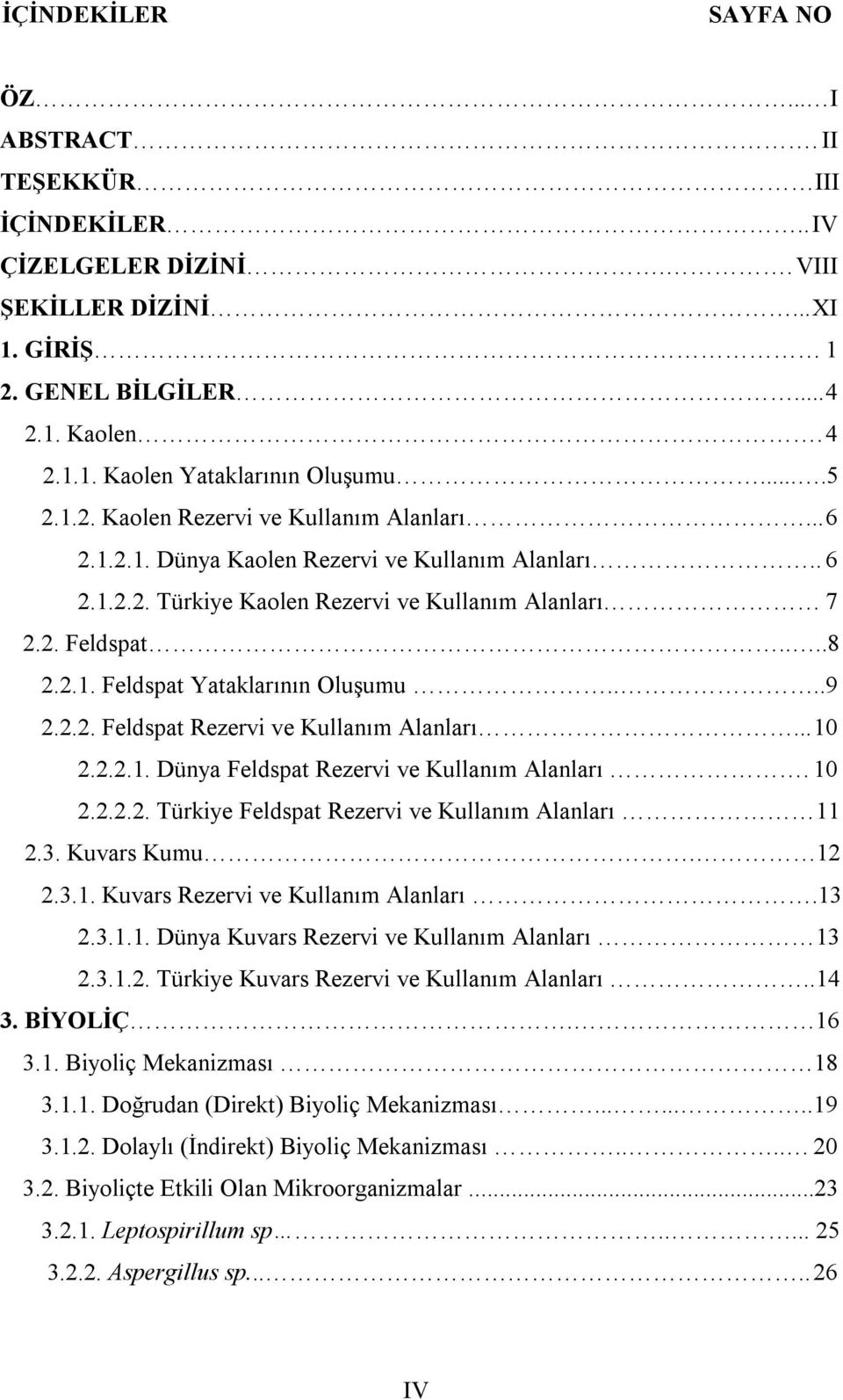 ...9 2.2.2. Feldspat Rezervi ve Kullanım Alanları... 10 2.2.2.1. Dünya Feldspat Rezervi ve Kullanım Alanları. 10 2.2.2.2. Türkiye Feldspat Rezervi ve Kullanım Alanları 11 2.3. Kuvars Kumu. 12 2.3.1. Kuvars Rezervi ve Kullanım Alanları.