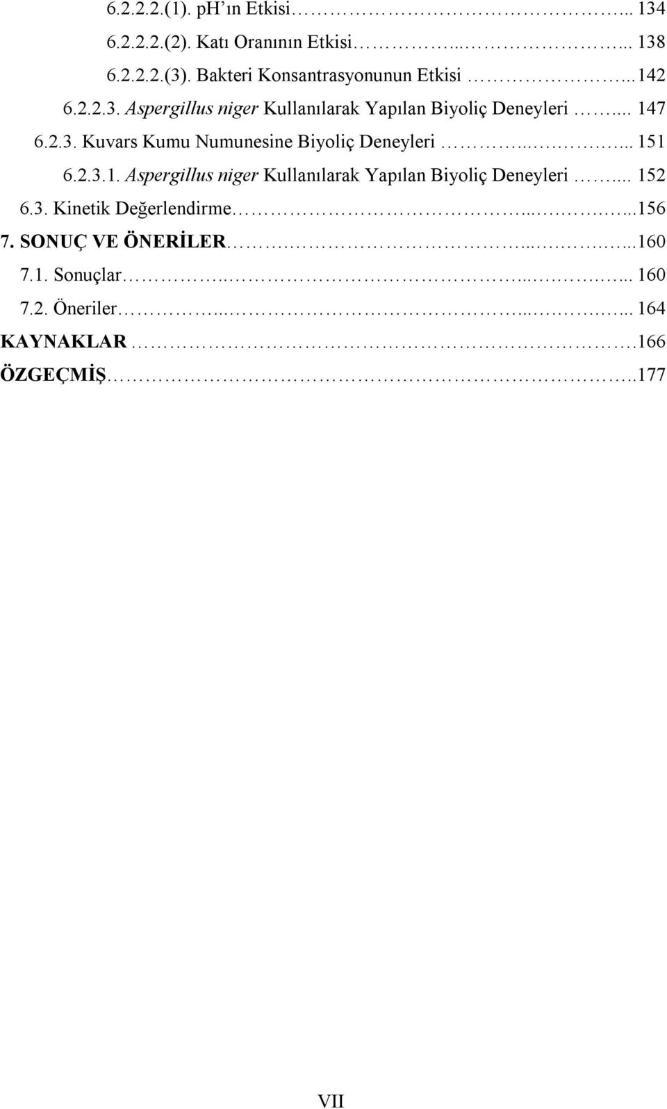 ....... 151 6.2.3.1. Aspergillus niger Kullanılarak Yapılan Biyoliç Deneyleri... 152 6.3. Kinetik Değerlendirme........156 7.