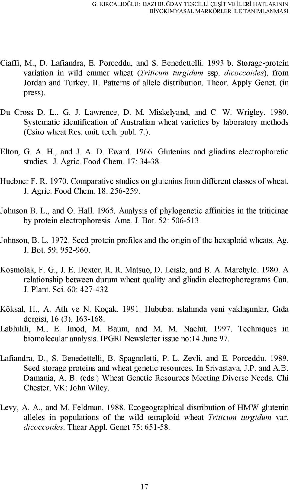 Systematic identification of Australian wheat varieties by laboratory methods (Csiro wheat Res. unit. tech. publ. 7.). Elton, G. A. H., and J. A. D. Eward. 1966.