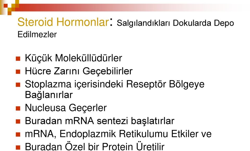 Reseptör Bölgeye Bağlanırlar Nucleusa Geçerler Buradan mrna sentezi