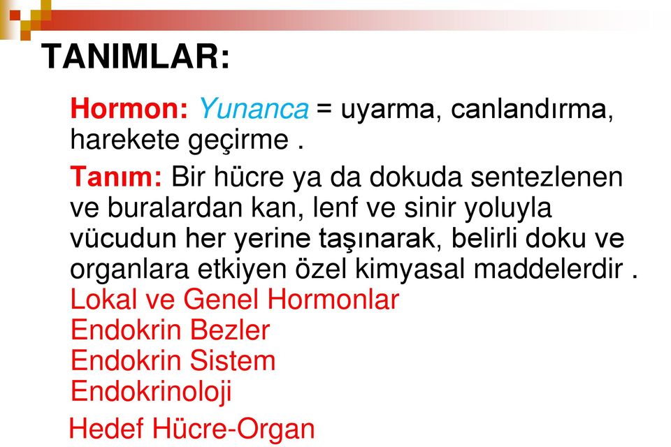 vücudun her yerine taşınarak, belirli doku ve organlara etkiyen özel kimyasal