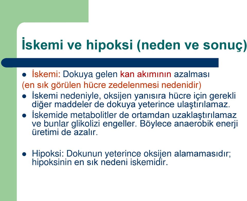 yeterince ulaştırılamaz. İskemide metabolitler de ortamdan uzaklaştırılamaz ve bunlar glikolizi engeller.