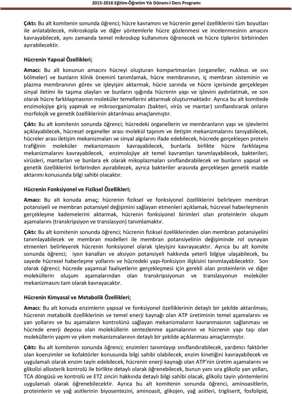 Hücrenin Yapısal Özellikleri; Amacı: Bu alt konunun amacını hücreyi oluşturan kompartmanları (organeller, nukleus ve sıvı bölmeler) ve bunların klinik önemini tanımlamak, hücre membranının, iç