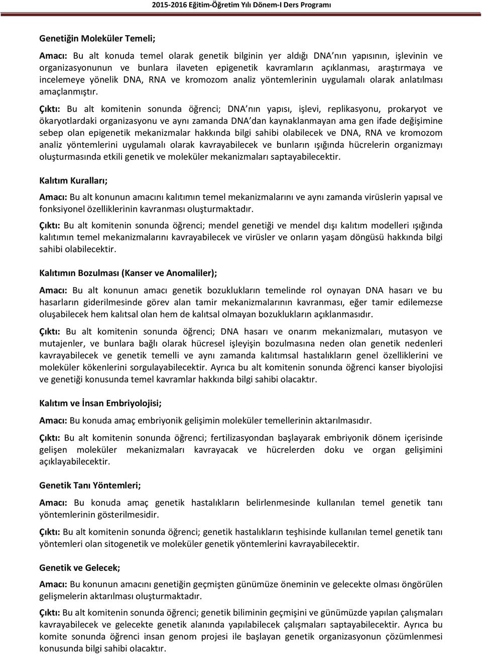 Çıktı: Bu alt komitenin sonunda öğrenci; DNA nın yapısı, işlevi, replikasyonu, prokaryot ve ökaryotlardaki organizasyonu ve aynı zamanda DNA dan kaynaklanmayan ama gen ifade değişimine sebep olan