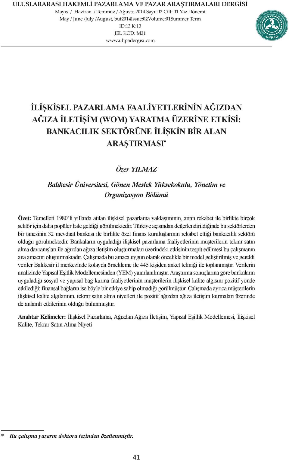 görülmektedir. Türkiye açısından değerlendirildiğinde bu sektörlerden bir tanesinin 32 mevduat bankası ile birlikte özel finans kuruluşlarının rekabet ettiği bankacılık sektörü olduğu görülmektedir.