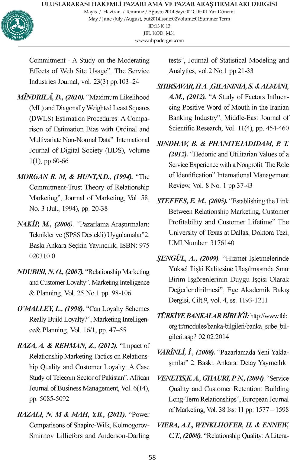 International Journal of Digital Society (IJDS), Volume 1(1), pp.60-66 MORGAN R. M, & HUNT,S.D., (1994). The Commitment-Trust Theory of Relationship Marketing, Journal of Marketing, Vol. 58, No.