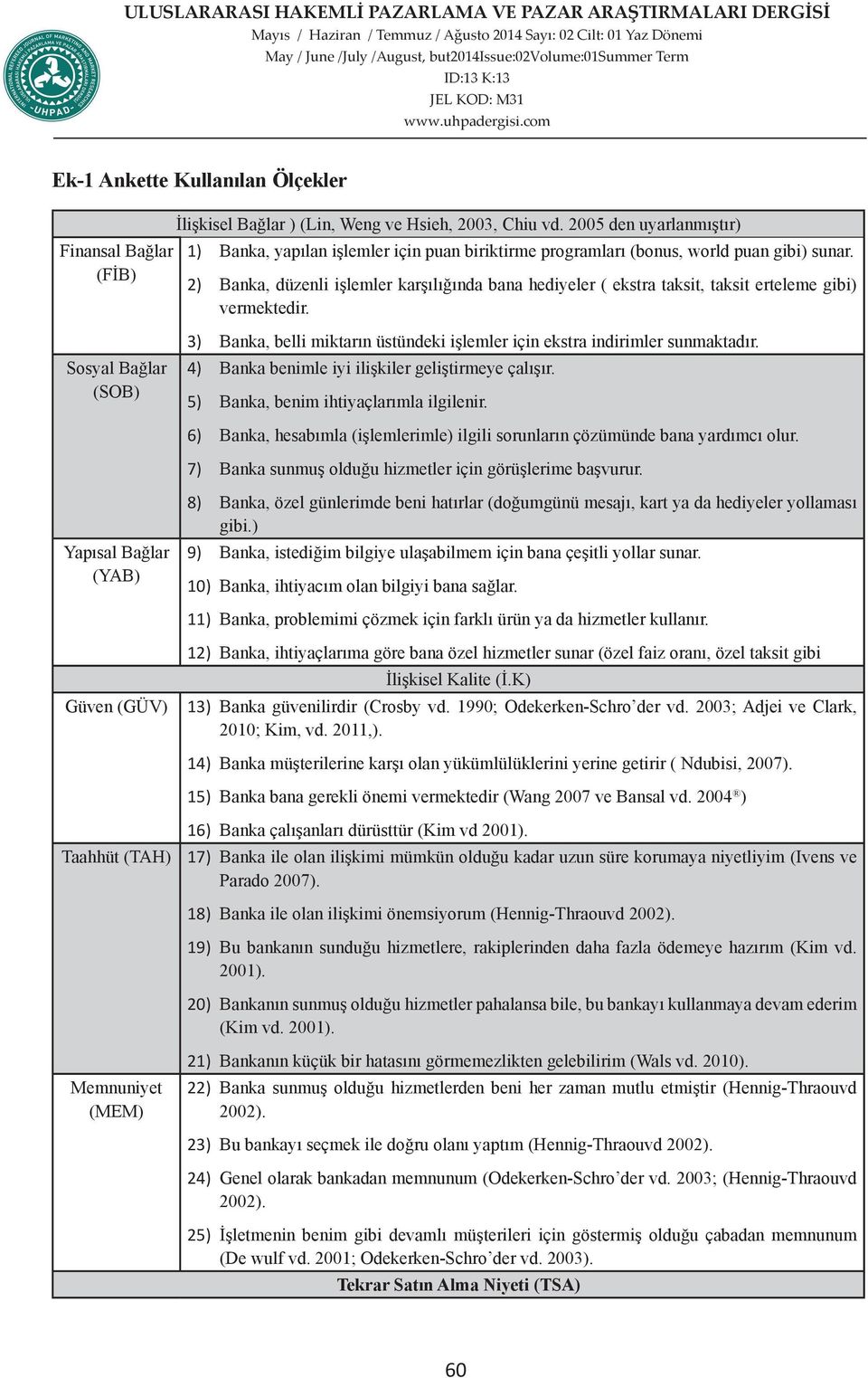 2) Banka, düzenli işlemler karşılığında bana hediyeler ( ekstra taksit, taksit erteleme gibi) vermektedir.