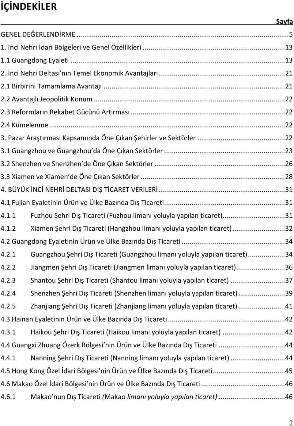 Pazar Araştırması Kapsamında Öne Çıkan Şehirler ve Sektörler...22 3.1 Guangzhou ve Guangzhou da Öne Çıkan Sektörler...23 3.2 Shenzhen ve Shenzhen de Öne Çıkan Sektörler...26 3.