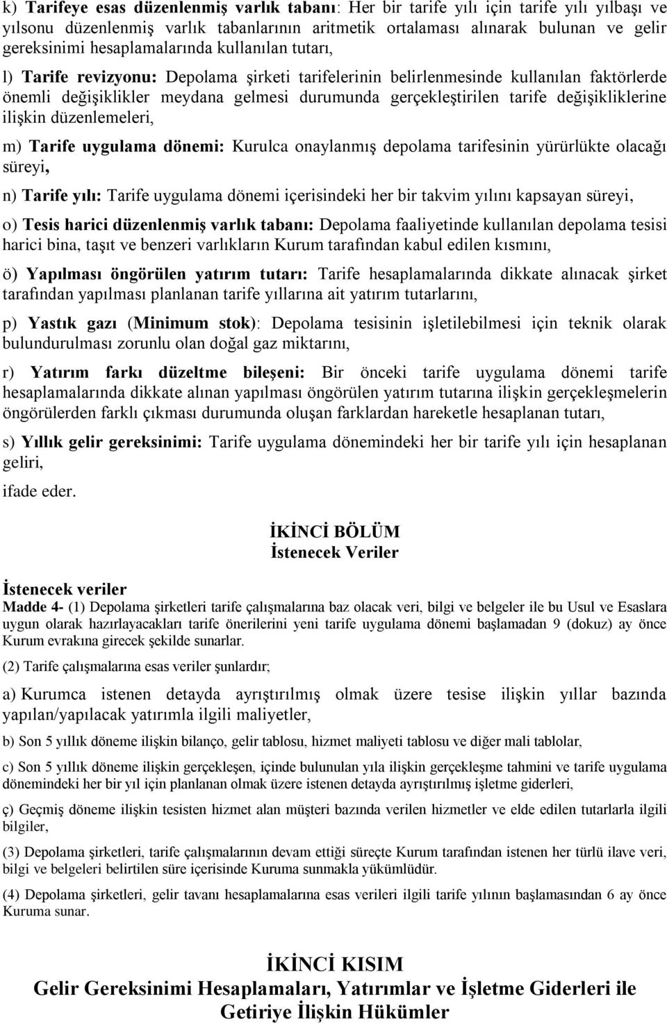 değişikliklerine ilişkin düzenlemeleri, m) Tarife uygulama dönemi: Kurulca onaylanmış depolama arifesinin yürürlüke olacağı süreyi, n) Tarife yılı: Tarife uygulama dönemi içerisindeki her bir akvim