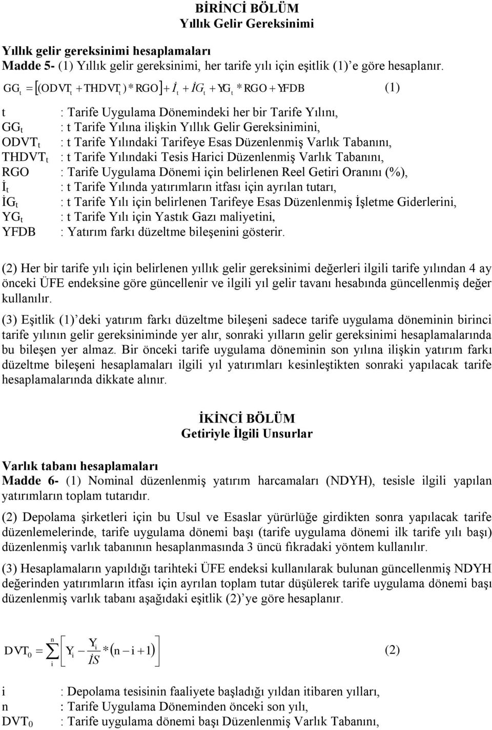 Düzenlenmiş Varlık Tabanını, THDVT : Tarife Yılındaki Tesis Harici Düzenlenmiş Varlık Tabanını, RGO : Tarife Uygulama Dönemi için belirlenen Reel Geiri Oranını (%), İ : Tarife Yılında yaırımların