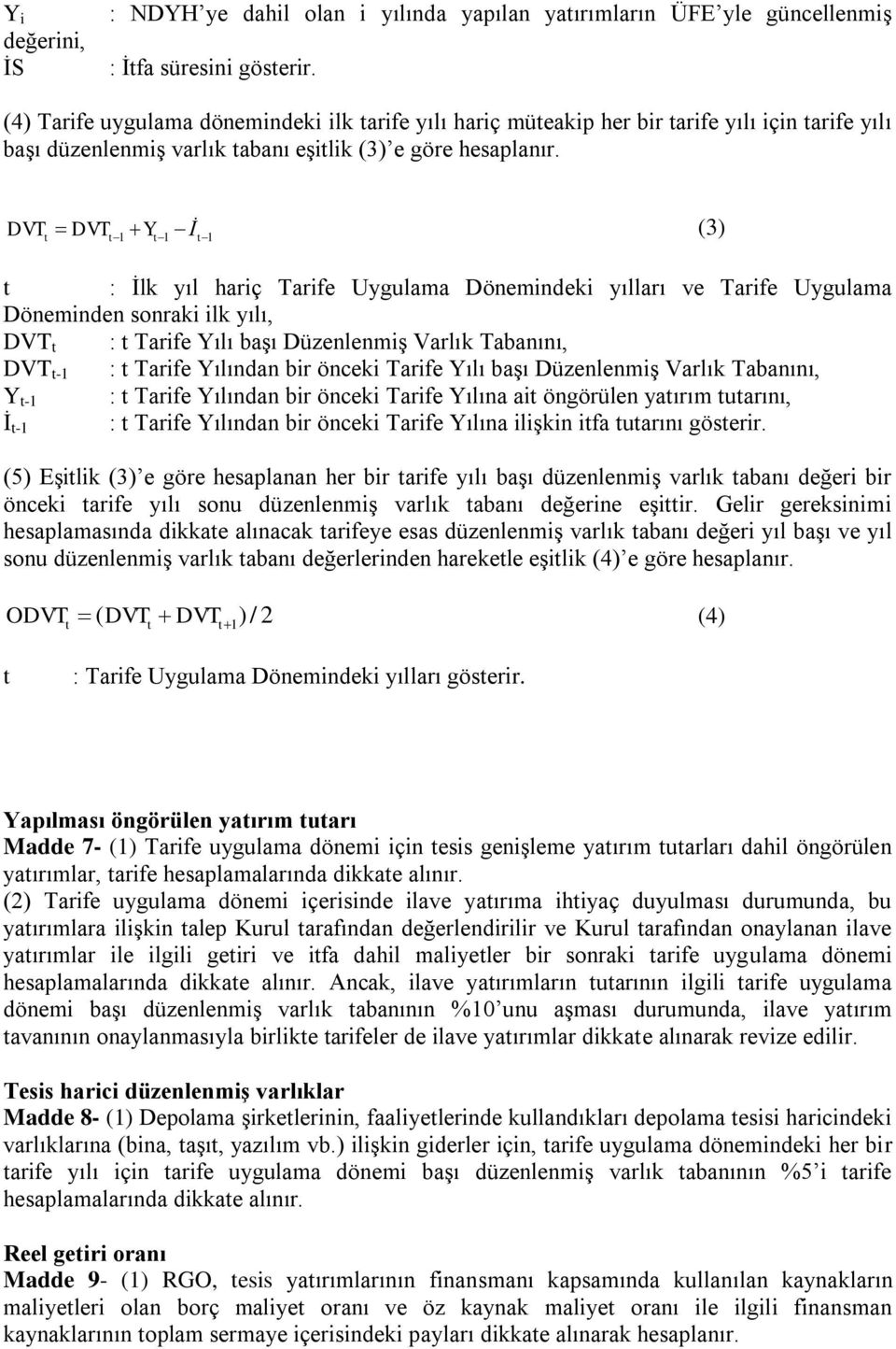 DVT DVT Y İ (3) 1 1 1 : İlk yıl hariç Tarife Uygulama Dönemindeki yılları ve Tarife Uygulama Döneminden sonraki ilk yılı, DVT : Tarife Yılı başı Düzenlenmiş Varlık Tabanını, DVT -1 : Tarife Yılından