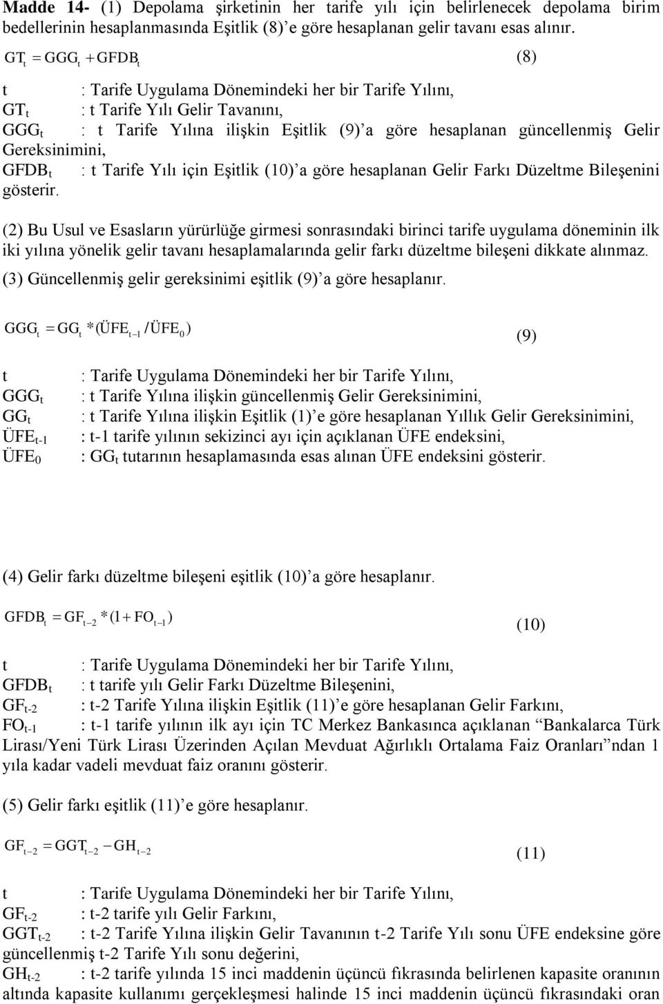 Tarife Yılı için Eşilik (10) a göre hesaplanan Gelir Farkı Düzelme Bileşenini göserir.