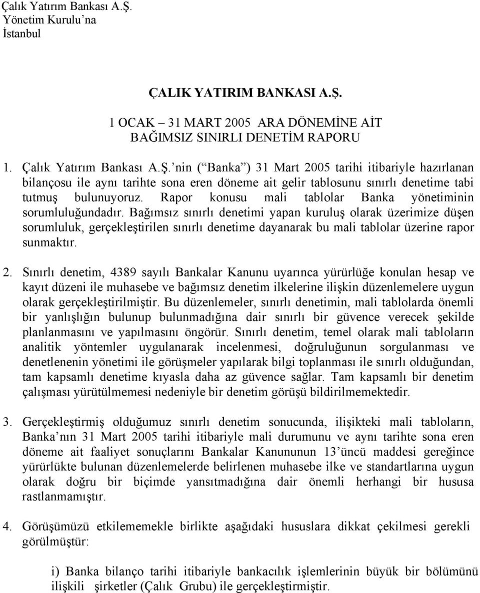 Bağımsız sınırlı denetimi yapan kuruluş olarak üzerimize düşen sorumluluk, gerçekleştirilen sınırlı denetime dayanarak bu mali tablolar üzerine rapor sunmaktır. 2.