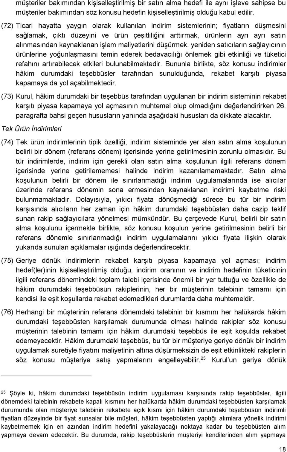 işlem maliyetlerini düşürmek, yeniden satıcıların sağlayıcının ürünlerine yoğunlaşmasını temin ederek bedavacılığı önlemek gibi etkinliği ve tüketici refahını artırabilecek etkileri bulunabilmektedir.