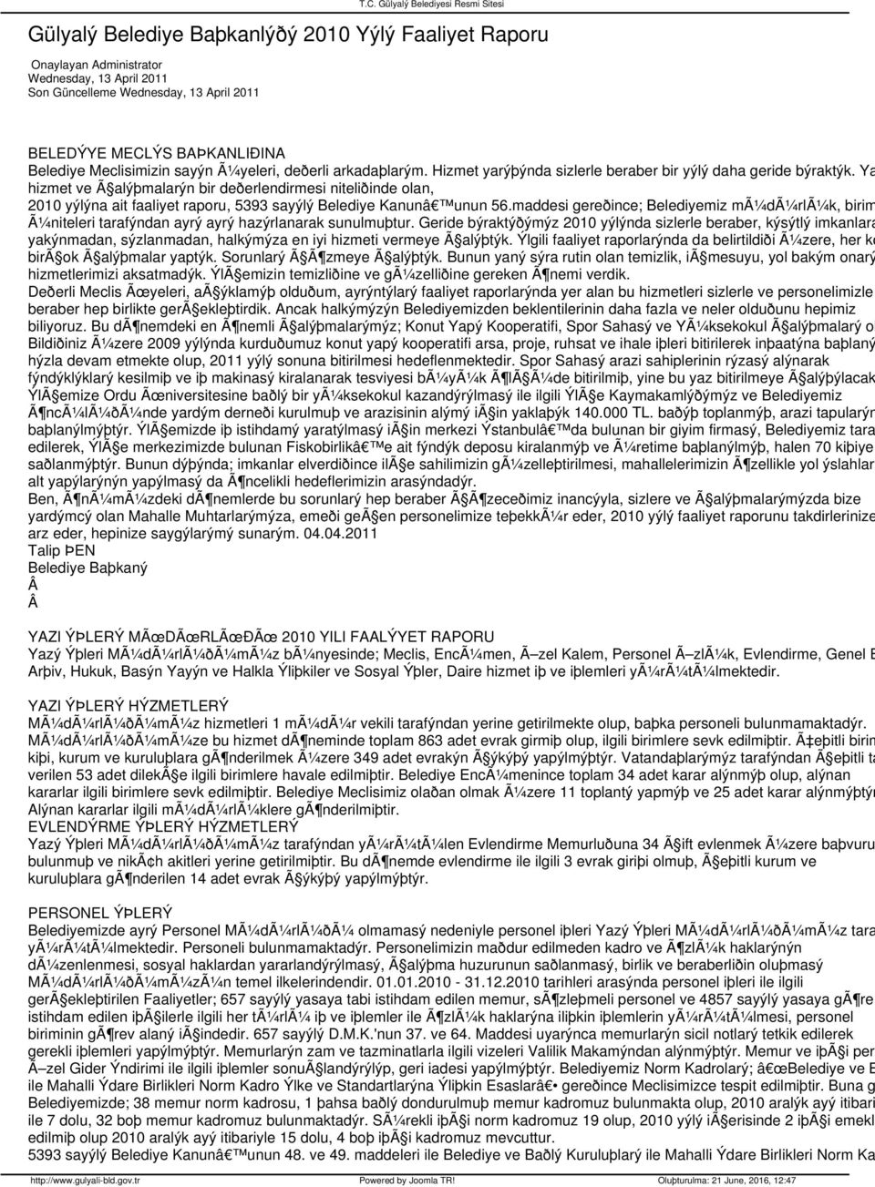 Ya hizmet ve Ã alýþmalarýn bir deðerlendirmesi niteliðinde olan, 2010 yýlýna ait faaliyet raporu, 5393 sayýlý Belediye Kanunâ unun 56.