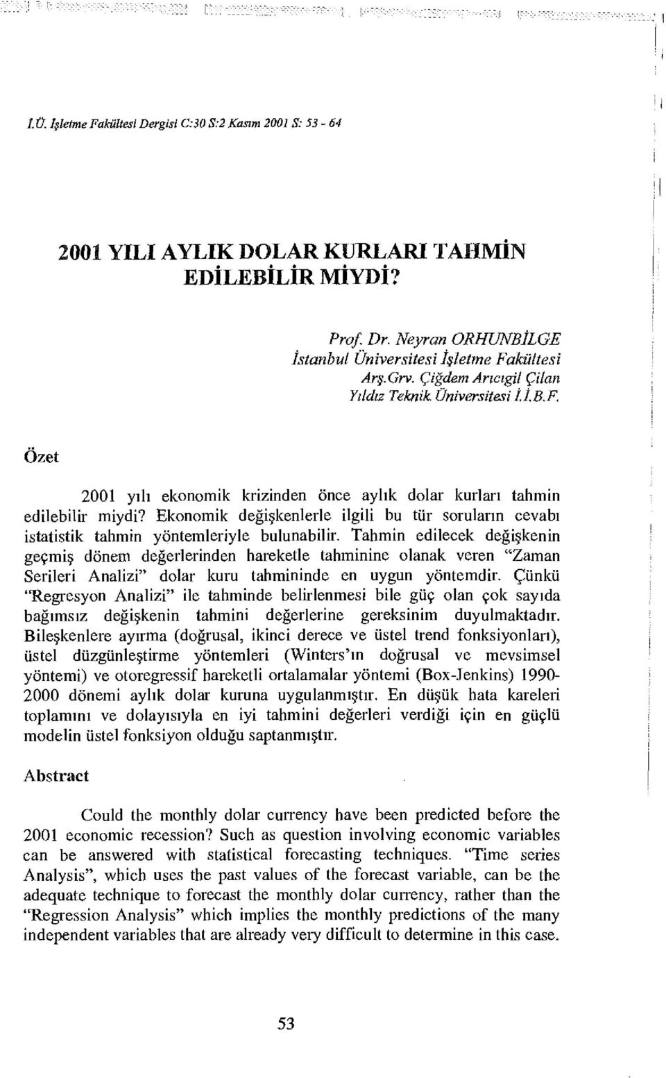 Eknmik değişkenlerle ilgili bu tür sruların cevabı istatistik tahmin yöntemleriyle bulunabilir.