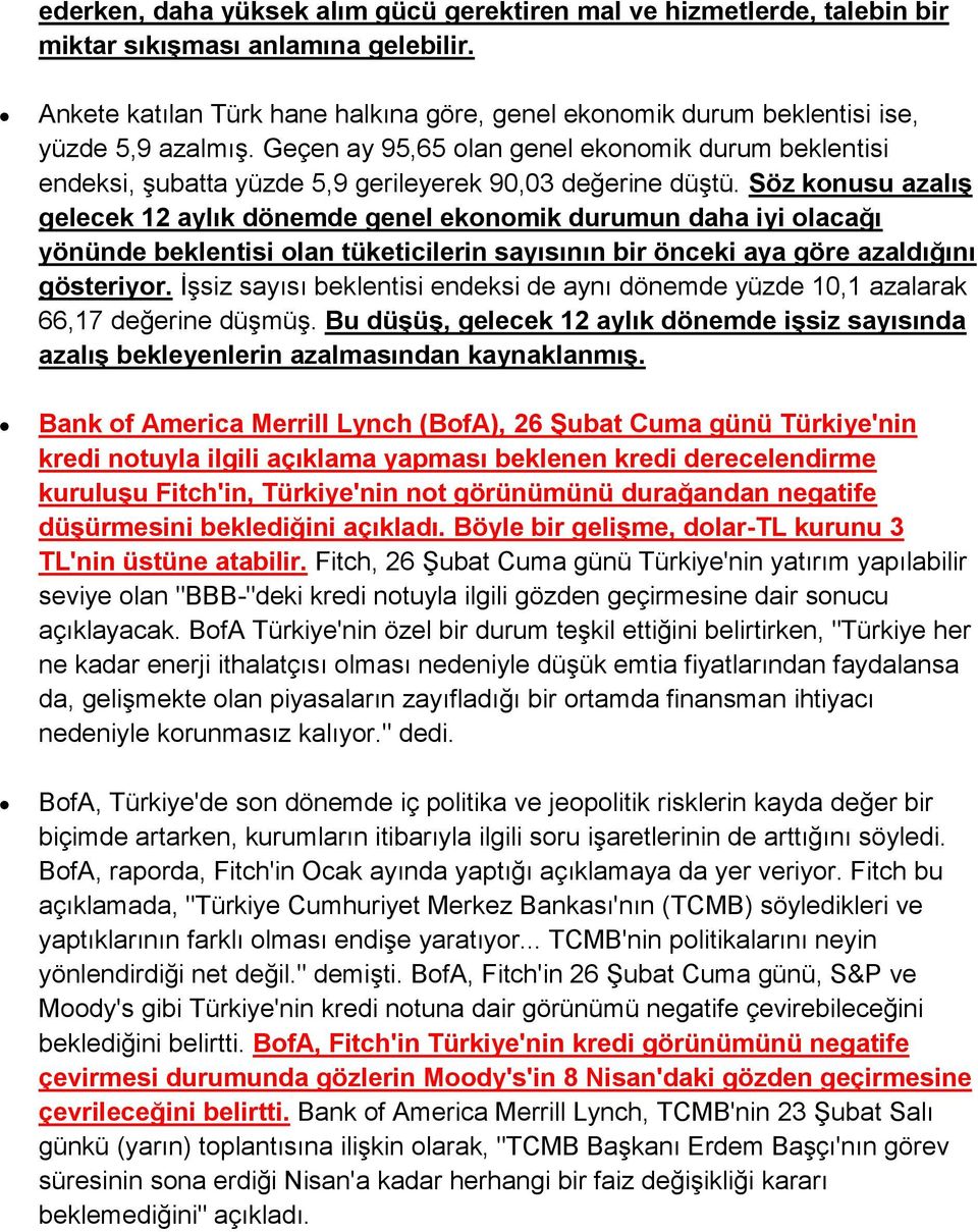 Geçen ay 95,65 olan genel ekonomik durum beklentisi endeksi, şubatta yüzde 5,9 gerileyerek 90,03 değerine düştü.