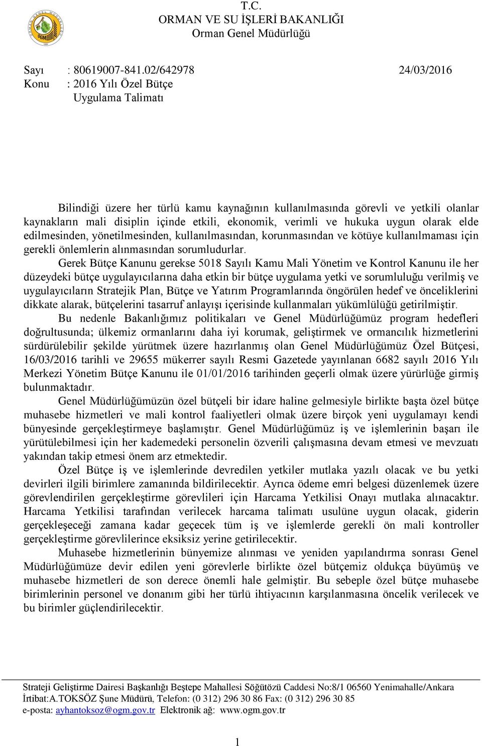 ekonomik, verimli ve hukuka uygun olarak elde edilmesinden, yönetilmesinden, kullanılmasından, korunmasından ve kötüye kullanılmaması için gerekli önlemlerin alınmasından sorumludurlar.