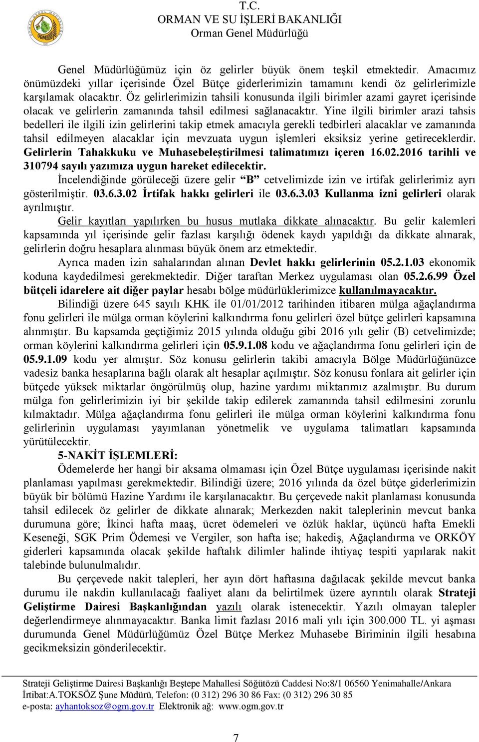 Öz gelirlerimizin tahsili konusunda ilgili birimler azami gayret içerisinde olacak ve gelirlerin zamanında tahsil edilmesi sağlanacaktır.