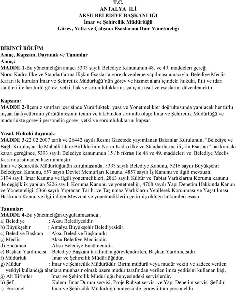 maddeleri gereği Norm Kadro Ġlke ve Standartlarına ĠliĢkin Esaslar a göre düzenleme yapılması amacıyla, Belediye Meclis Kararı ile kurulan Ġmar ve ġehircilik Müdürlüğü nün görev ve hizmet alanı