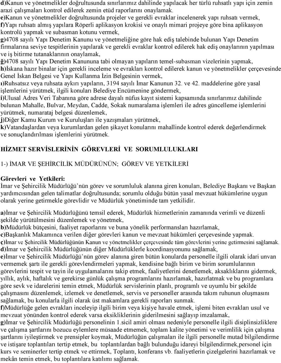 aplikasyon kontrolü yapmak ve subasman kotunu vermek, g)4708 sayılı Yapı Denetim Kanunu ve yönetmeliğine göre hak ediģ talebinde bulunan Yapı Denetim firmalarına seviye tespitlerinin yapılarak ve