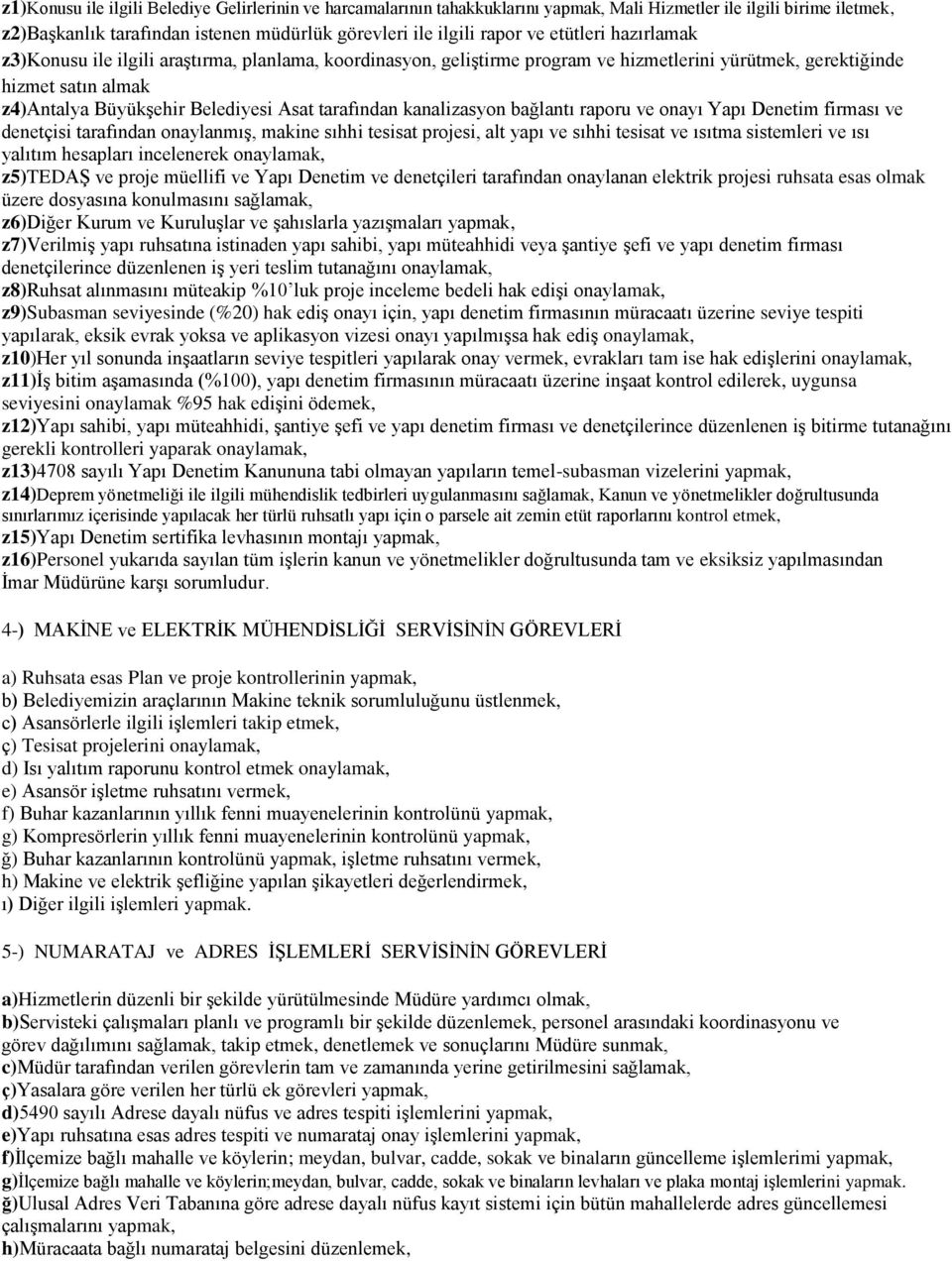 tarafından kanalizasyon bağlantı raporu ve onayı Yapı Denetim firması ve denetçisi tarafından onaylanmıģ, makine sıhhi tesisat projesi, alt yapı ve sıhhi tesisat ve ısıtma sistemleri ve ısı yalıtım