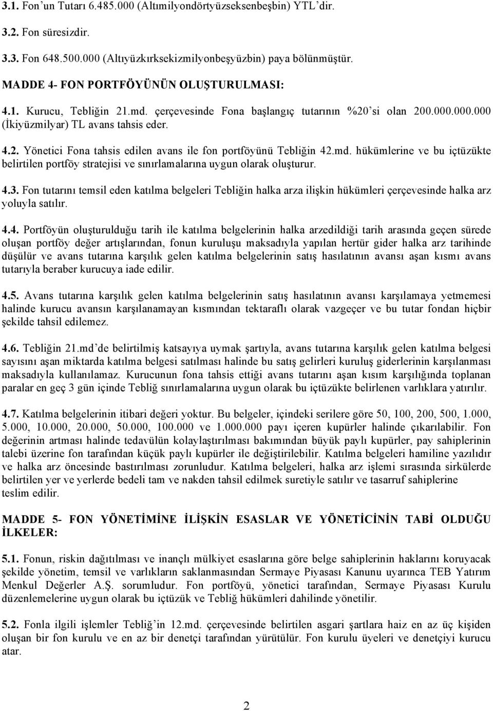 md. hükümlerine ve bu içtüzükte belirtilen portföy stratejisi ve sınırlamalarına uygun olarak oluşturur. 4.3.