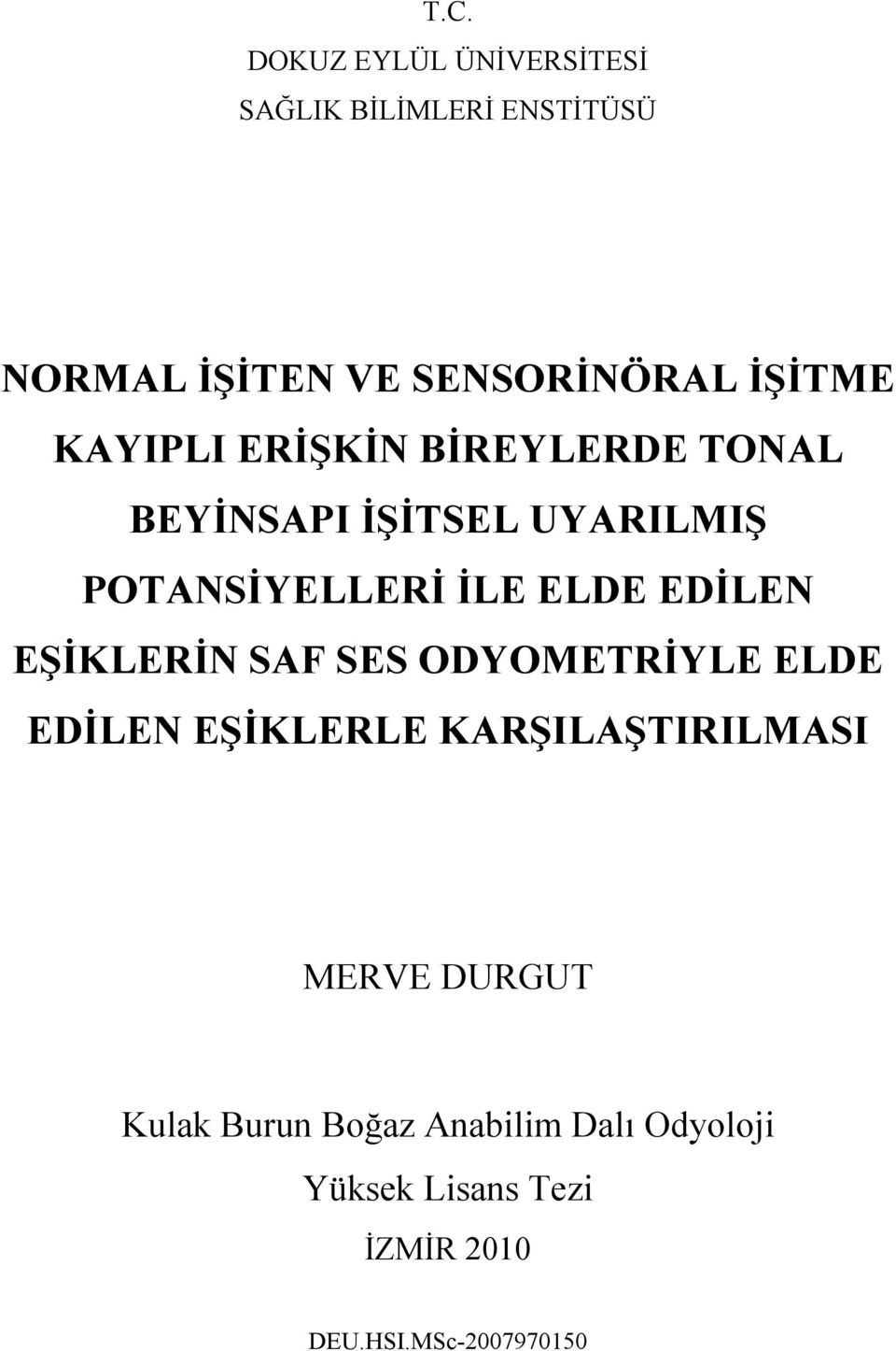 ELDE EDİLEN EŞİKLERİN SAF SES ODYOMETRİYLE ELDE EDİLEN EŞİKLERLE KARŞILAŞTIRILMASI MERVE