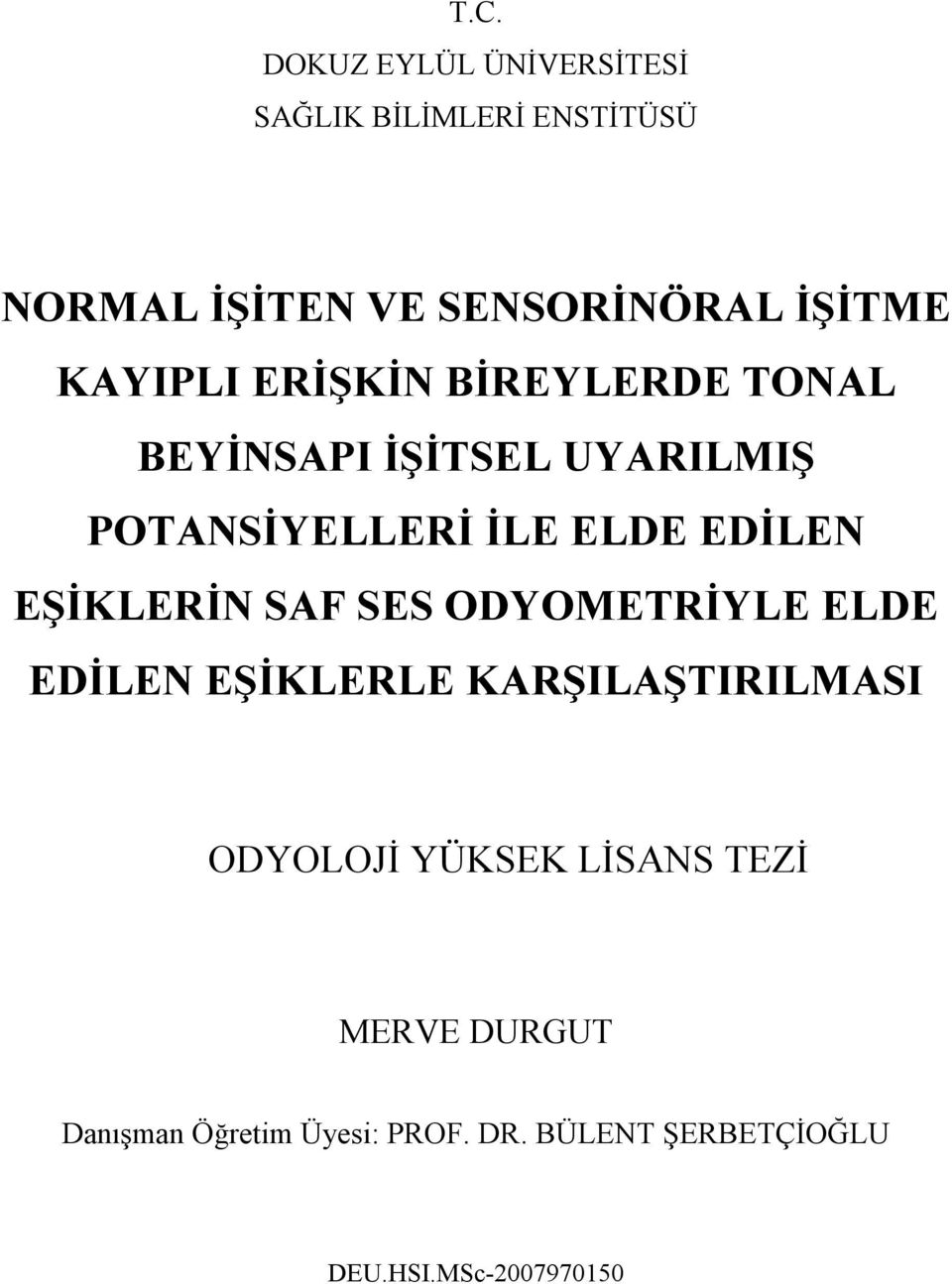 EŞİKLERİN SAF SES ODYOMETRİYLE ELDE EDİLEN EŞİKLERLE KARŞILAŞTIRILMASI ODYOLOJİ YÜKSEK LİSANS