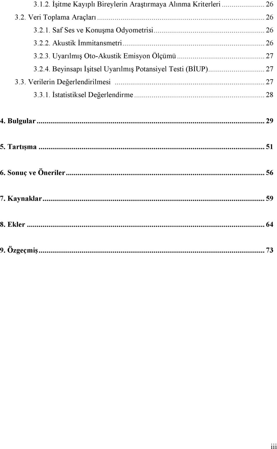 Beyinsapı İşitsel Uyarılmış Potansiyel Testi (BİUP)... 27 3.3. Verilerin Değerlendirilmesi... 27 3.3.1.