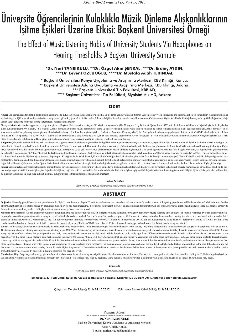 Mustafa Agâh TEKİNDAL * Başkent Üniversitesi Konya Uygulama ve Araştırma Merkezi, KBB Kliniği, Konya, ** Başkent Üniversitesi Adana Uygulama ve Araştırma Merkezi, KBB Kliniği, Adana, *** Başkent