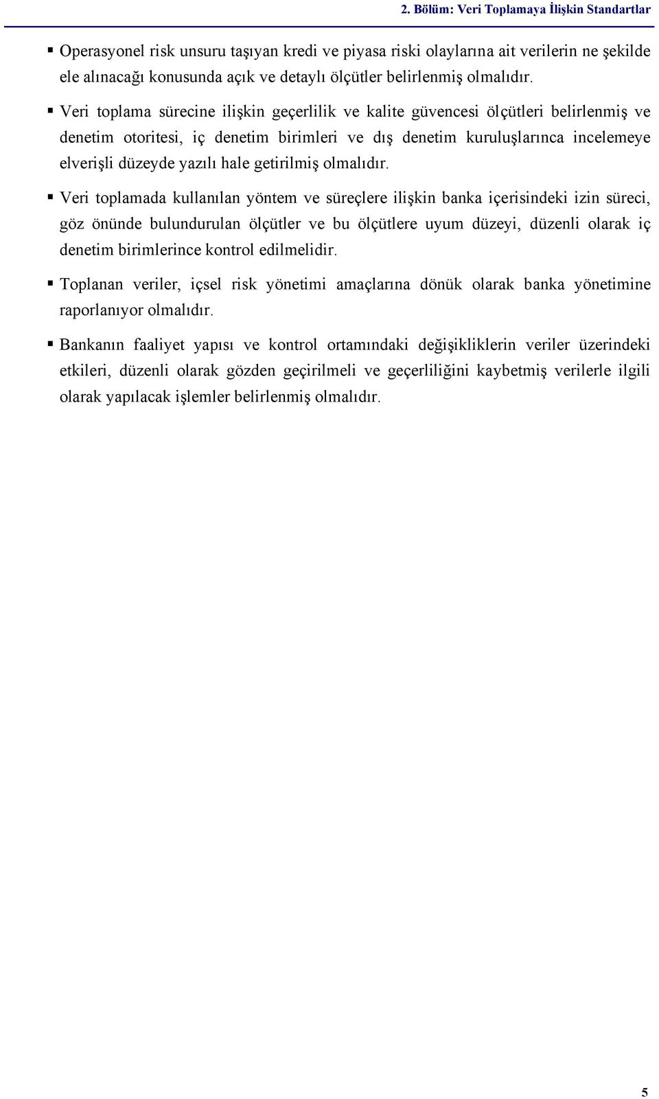 Veri toplama sürecine ilişkin geçerlilik ve kalite güvencesi ölçütleri belirlenmiş ve denetim otoritesi, iç denetim birimleri ve dış denetim kuruluşlarınca incelemeye elverişli düzeyde yazılı hale