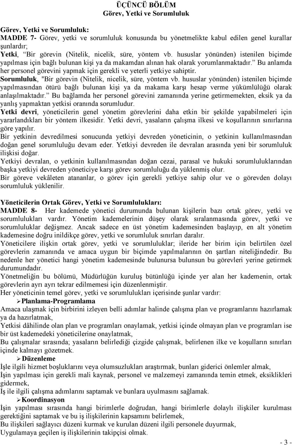 Bu anlamda her personel görevini yapmak için gerekli ve yeterli yetkiye sahiptir. Sorumluluk, "Bir görevin (Nitelik, nicelik, süre, yöntem vb.