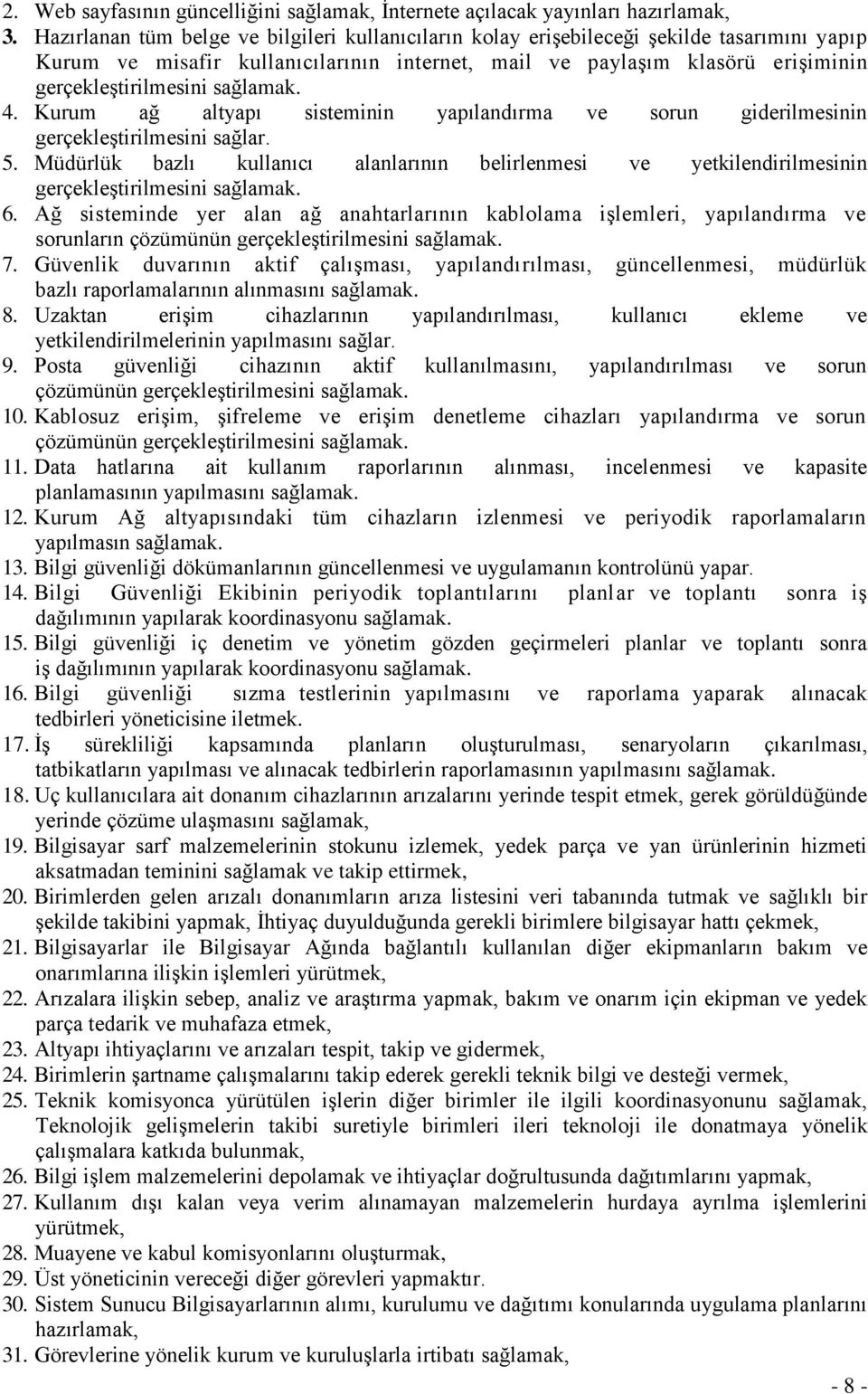 sağlamak. 4. Kurum ağ altyapı sisteminin yapılandırma ve sorun giderilmesinin gerçekleştirilmesini sağlar. 5.