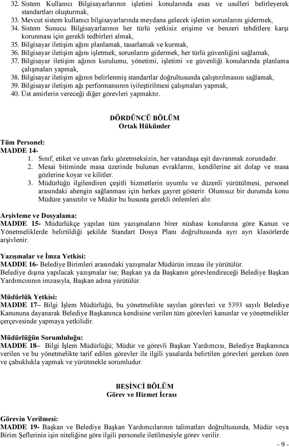 Sistem Sunucu Bilgisayarlarının her türlü yetkisiz erişime ve benzeri tehditlere karşı korunması için gerekli tedbirleri almak, 35. Bilgisayar iletişim ağını planlamak, tasarlamak ve kurmak, 36.