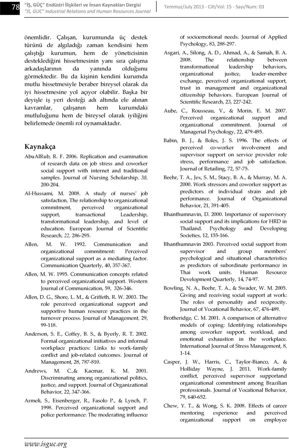 görmektedir. Bu da kişinin kendini kurumda mutlu hissetmesiyle beraber bireysel olarak da iyi hissetmesine yol açıyor olabilir.