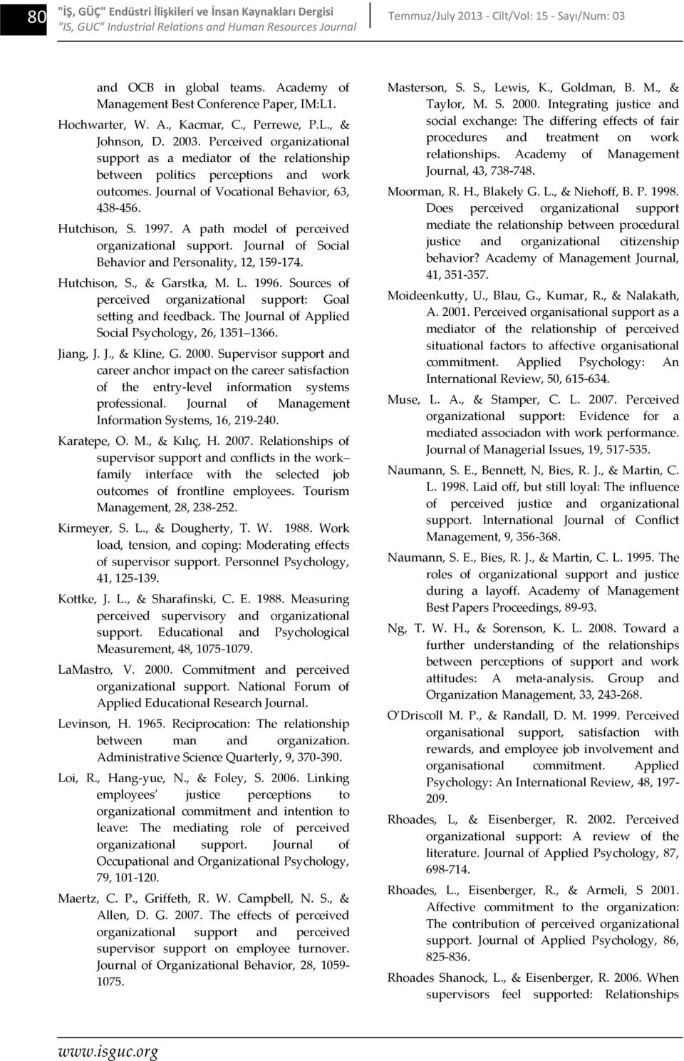 Perceived organizational support as a mediator of the relationship between politics perceptions and work outcomes. Journal of Vocational Behavior, 63, 438-456. Hutchison, S. 1997.