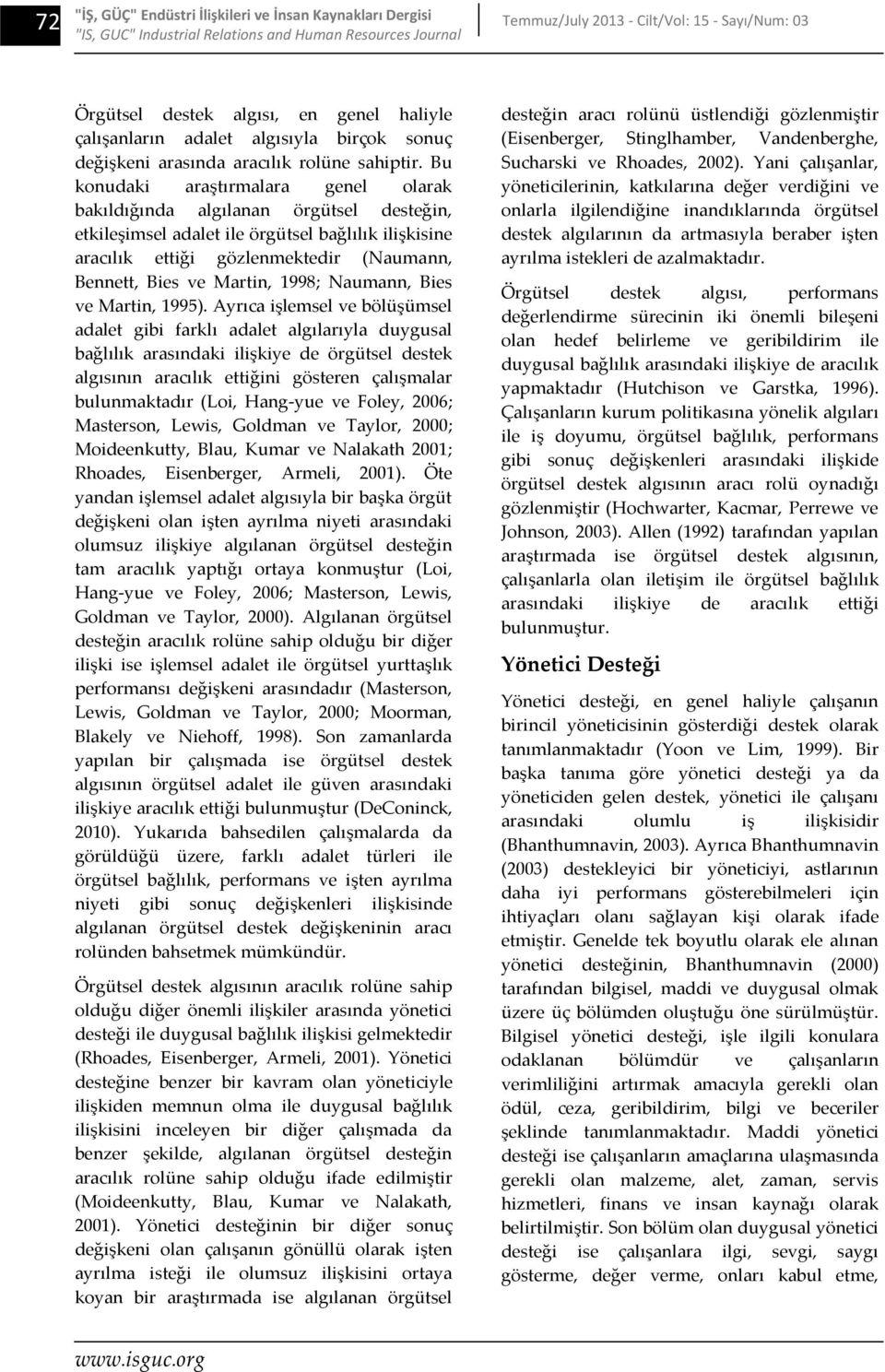 Bu konudaki araştırmalara genel olarak bakıldığında algılanan örgütsel desteğin, etkileşimsel adalet ile örgütsel bağlılık ilişkisine aracılık ettiği gözlenmektedir (Naumann, Bennett, Bies ve Martin,