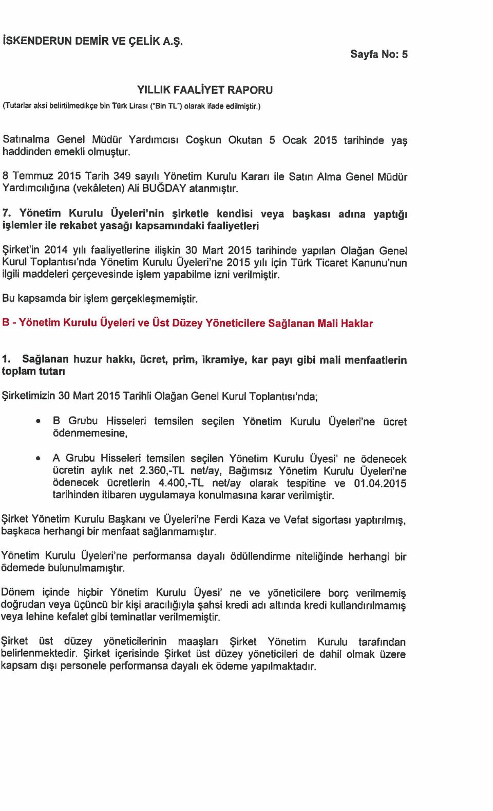 8 Temmuz 2015 Tarih 349 sayılı Yönetim Kurulu Kararı ile Satın Alma Genel Müdür Yardımcılığına (vekleten) Ali BUGDAY atanmıştır. 7.