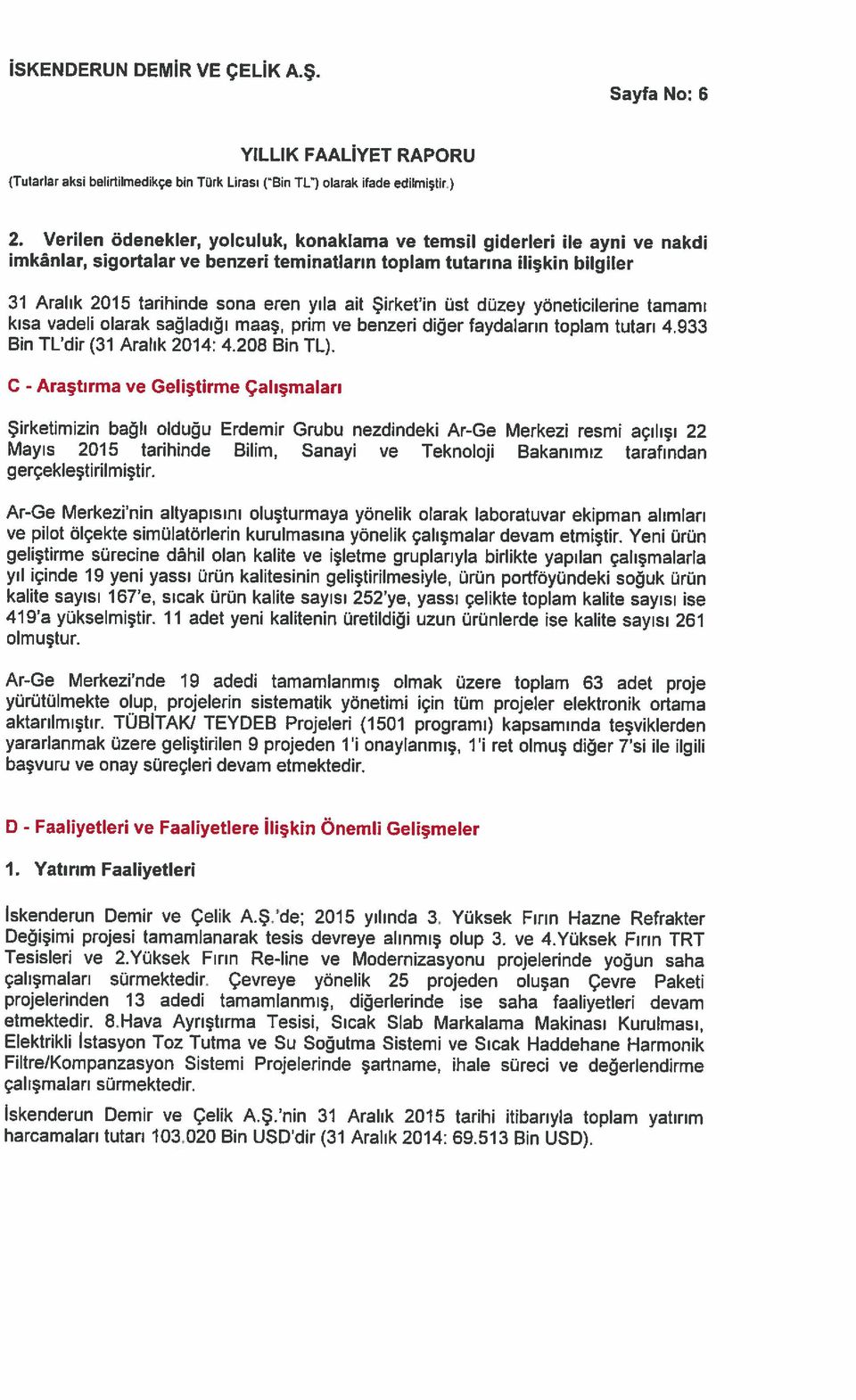 208 Bin TL). C - Araştırma ve Geliştirme Çalışmaları kısa vadeli olarak sağladığı maaş, prim ve benzeri diğer faydaların toplam tutarı 4.