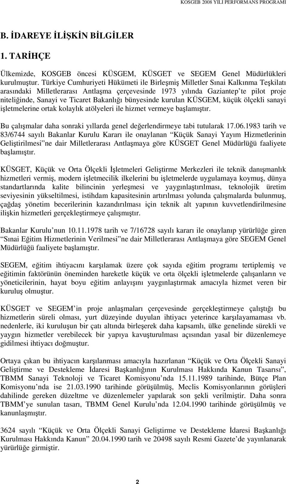 bünyesinde kurulan KÜSGEM, küçük ölçekli sanayi iletmelerine ortak kolaylık atölyeleri ile hizmet vermeye balamıtır. Bu çalımalar daha sonraki yıllarda genel deerlendirmeye tabi tutularak 17.06.