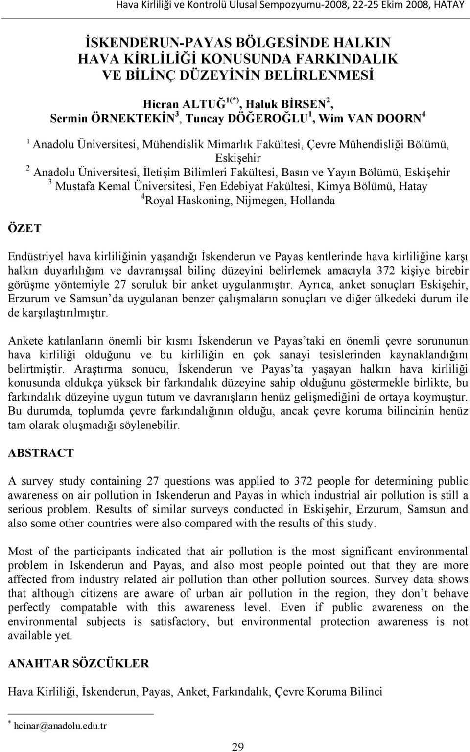 Bilimleri Fakültesi, Basın ve Yayın Bölümü, Eskişehir 3 Mustafa Kemal Üniversitesi, Fen Edebiyat Fakültesi, Kimya Bölümü, Hatay 4 Royal Haskoning, Nijmegen, Hollanda ÖZET Endüstriyel hava