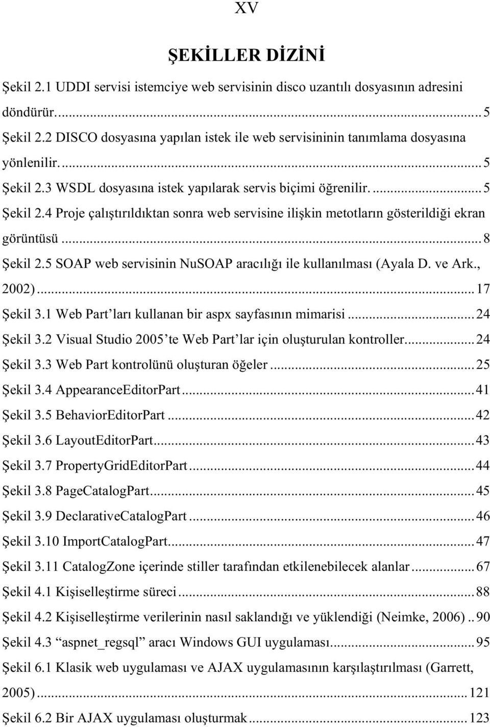 ..8 ekil 2.5 SOAP web servisinin NuSOAP arac l ile kullan lmas (Ayala D. ve Ark., 2002)...17 ekil 3.1 Web Part lar kullanan bir aspx sayfas n n mimarisi...24 ekil 3.