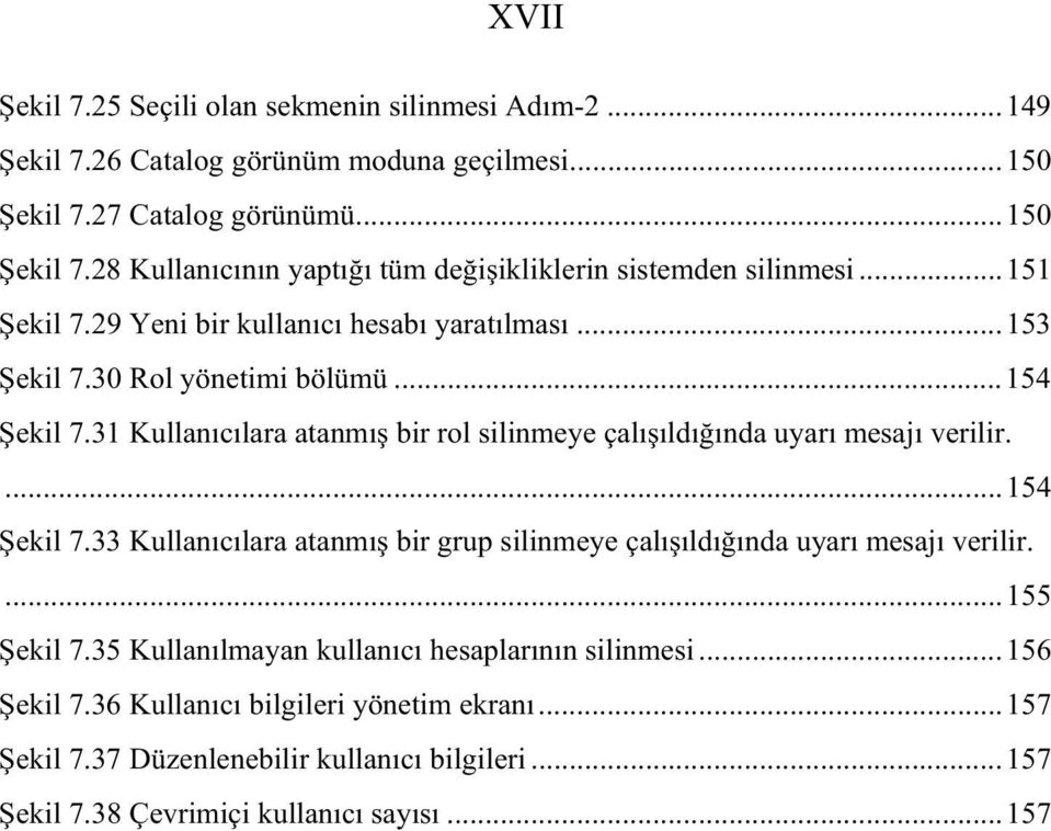 30 Rol yönetimi bölümü...154 ekil 7.31 Kullan c lara atanm bir rol silinmeye çal ld nda uyar mesaj verilir....154 ekil 7.33 Kullan c lara atanm bir grup silinmeye çal ld nda uyar mesaj verilir.