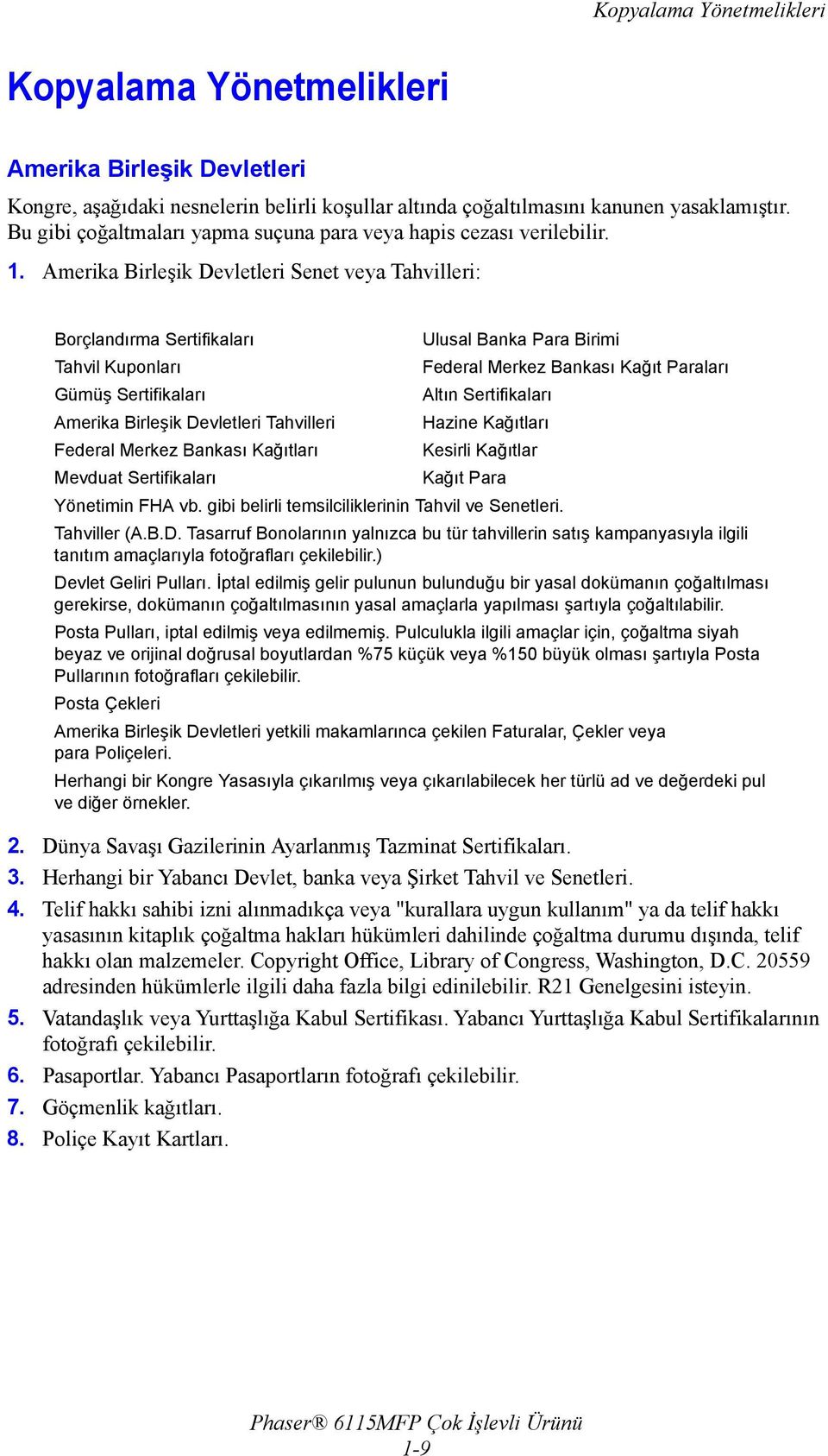 Amerika Birleşik Devletleri Senet veya Tahvilleri: Borçlandırma Sertifikaları Ulusal Banka Para Birimi Tahvil Kuponları Federal Merkez Bankası Kağıt Paraları Gümüş Sertifikaları Altın Sertifikaları