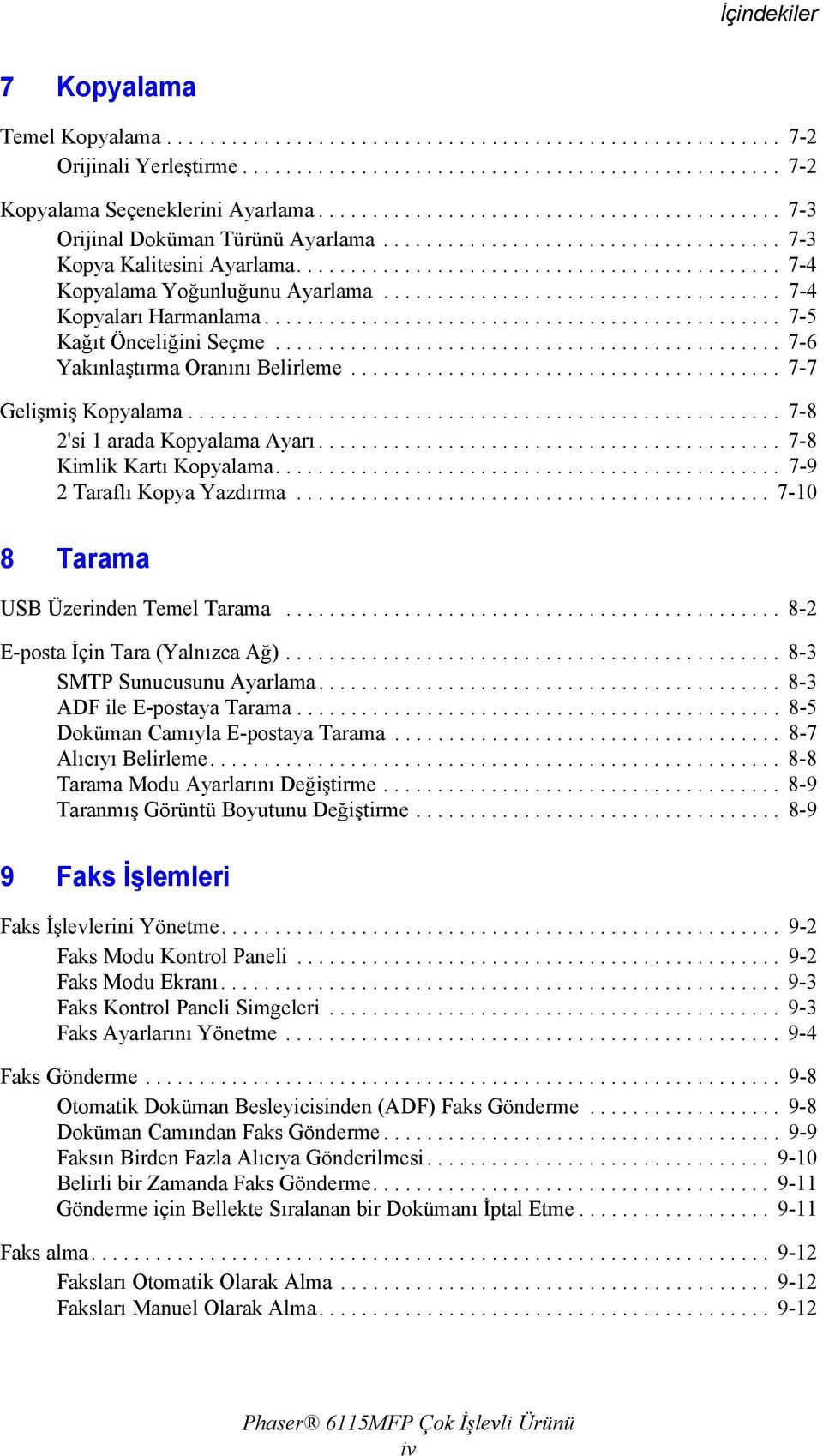 .................................... 7-4 Kopyaları Harmanlama................................................ 7-5 Kağıt Önceliğini Seçme............................................... 7-6 Yakınlaştırma Oranını Belirleme.