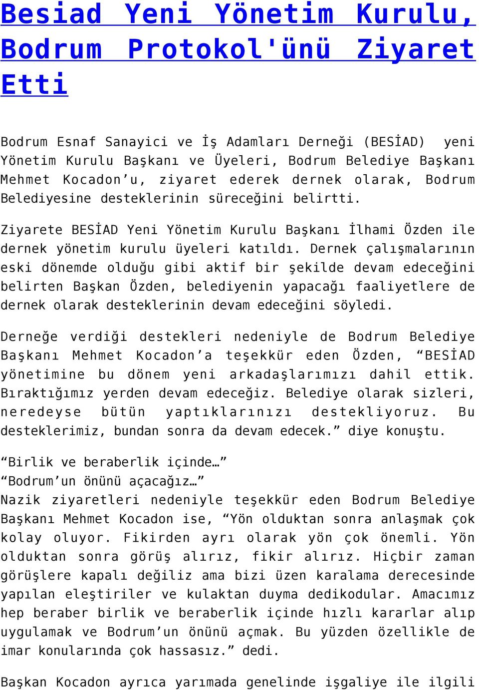 Dernek çalışmalarının eski dönemde olduğu gibi aktif bir şekilde devam edeceğini belirten Başkan Özden, belediyenin yapacağı faaliyetlere de dernek olarak desteklerinin devam edeceğini söyledi.